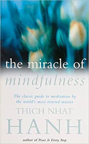 The Miracle Of Mindfulness- The Classic Guide to Meditation by the World's Most Revered Master